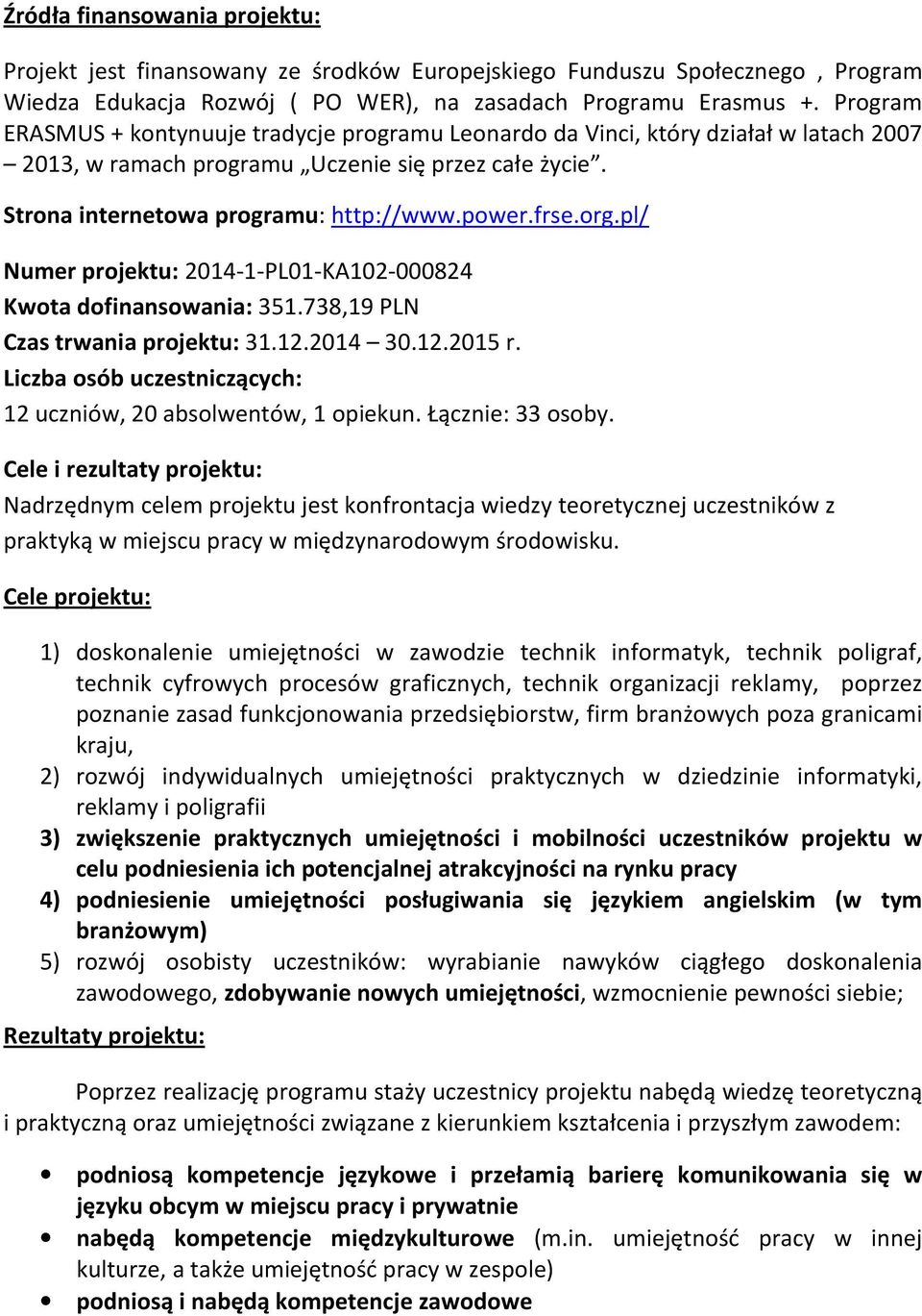 org.pl/ Numer projektu: 2014-1-PL01-KA102-000824 Kwota dofinansowania: 351.738,19 PLN Czas trwania projektu: 31.12.2014 30.12.2015 r.