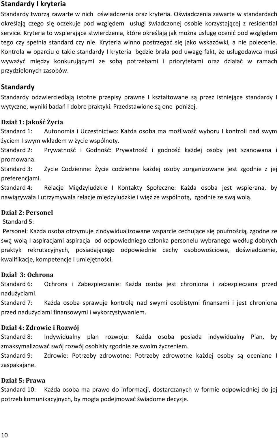 Kryteria to wspierające stwierdzenia, które określają jak można usługę ocenić pod względem tego czy spełnia standard czy nie. Kryteria winno postrzegać się jako wskazówki, a nie polecenie.