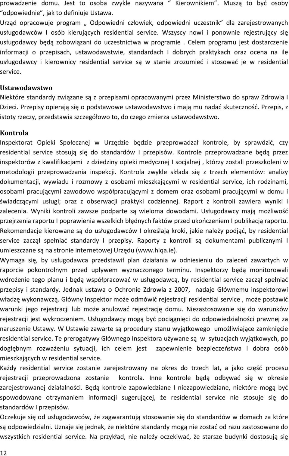 Wszyscy nowi i ponownie rejestrujący się usługodawcy będą zobowiązani do uczestnictwa w programie.