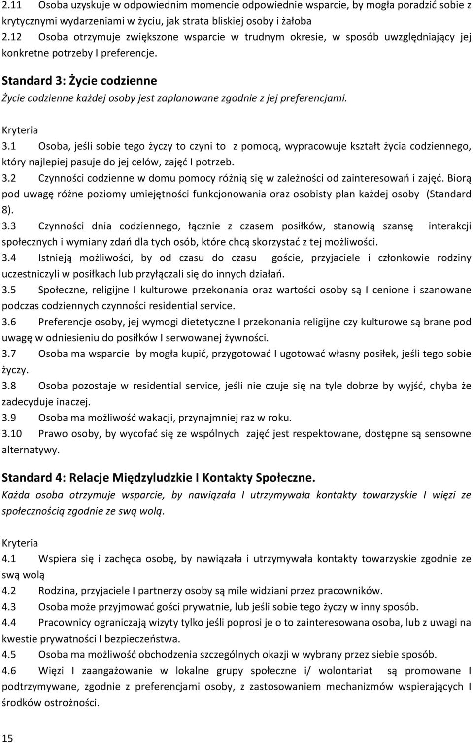 Standard 3: Życie codzienne Życie codzienne każdej osoby jest zaplanowane zgodnie z jej preferencjami. Kryteria 3.
