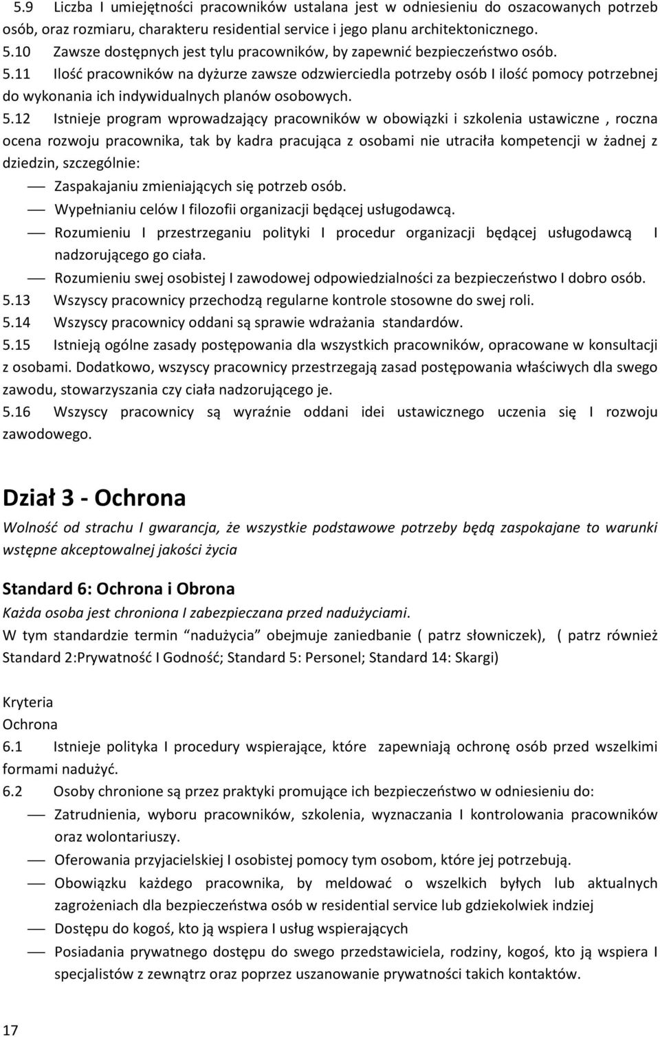 11 Ilość pracowników na dyżurze zawsze odzwierciedla potrzeby osób I ilość pomocy potrzebnej do wykonania ich indywidualnych planów osobowych. 5.