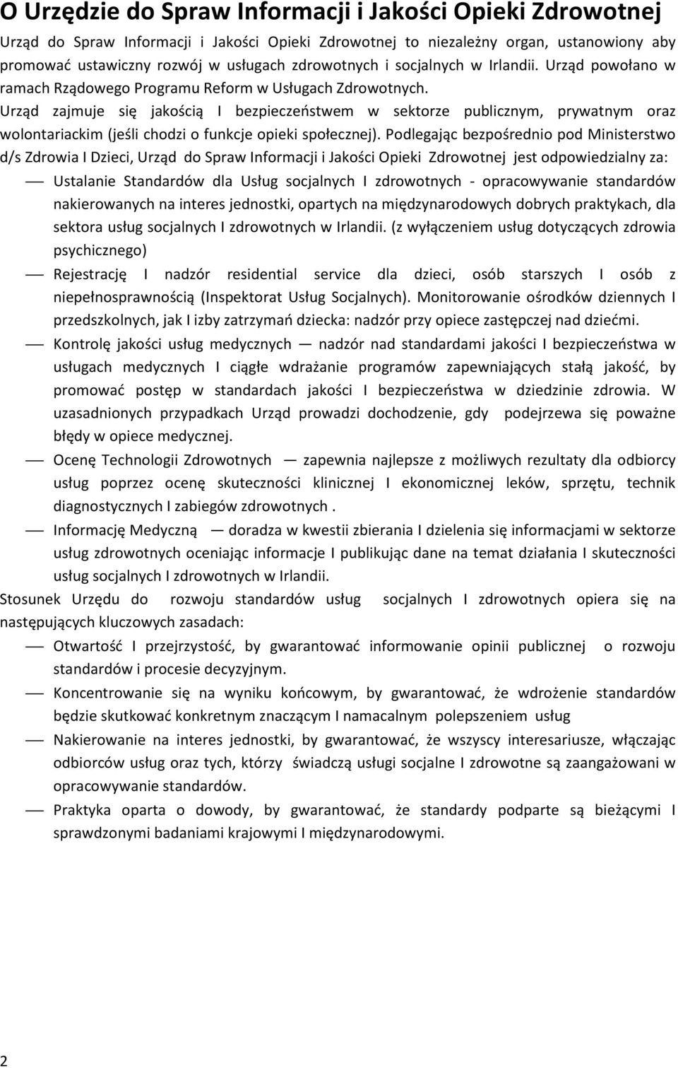 Urząd zajmuje się jakością I bezpieczeństwem w sektorze publicznym, prywatnym oraz wolontariackim (jeśli chodzi o funkcje opieki społecznej).