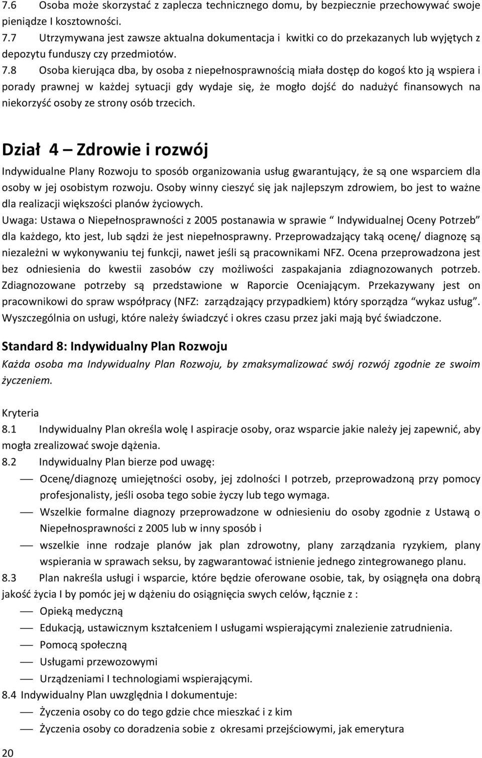 8 Osoba kierująca dba, by osoba z niepełnosprawnością miała dostęp do kogoś kto ją wspiera i porady prawnej w każdej sytuacji gdy wydaje się, że mogło dojść do nadużyć finansowych na niekorzyść osoby