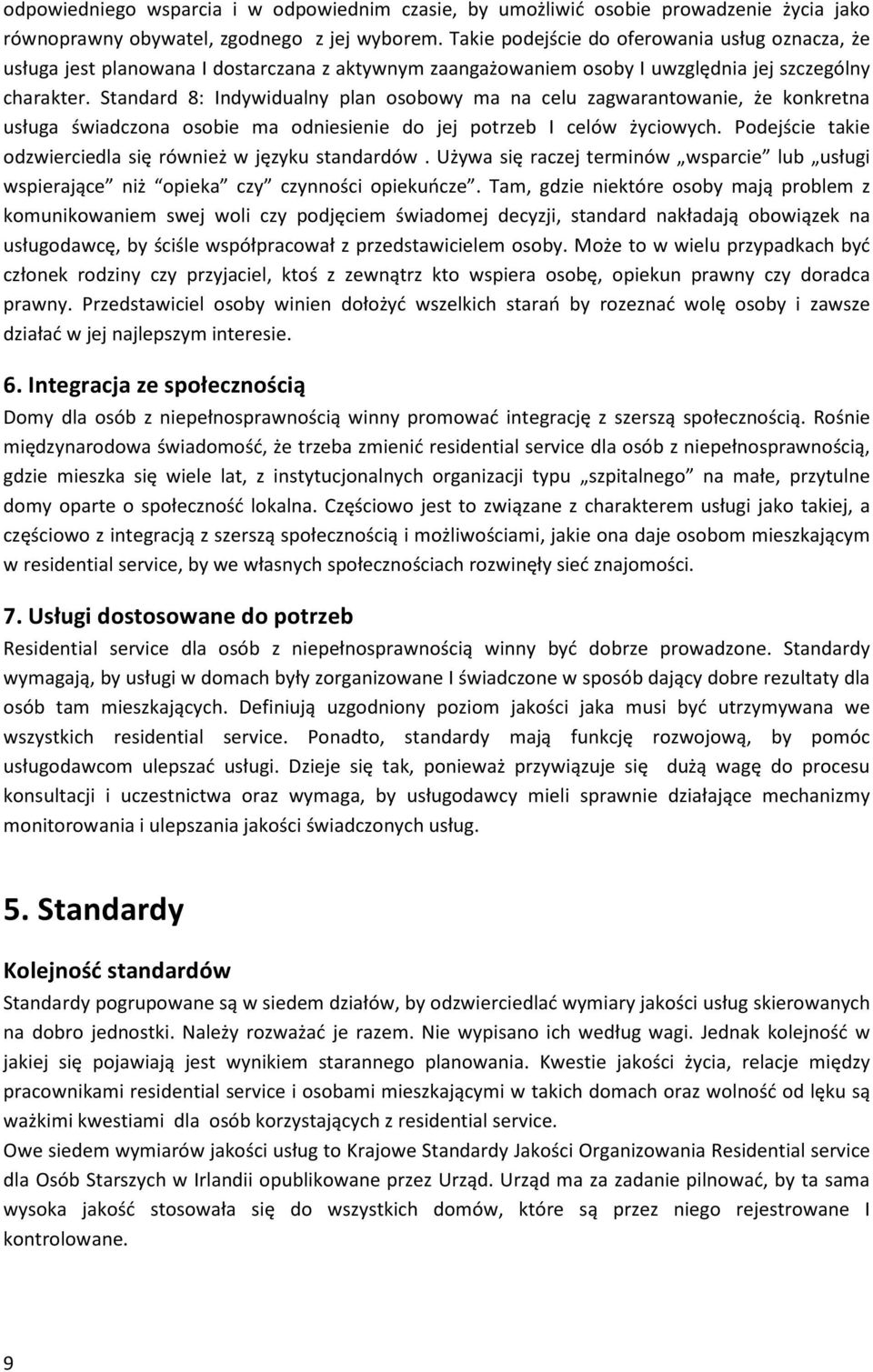 Standard 8: Indywidualny plan osobowy ma na celu zagwarantowanie, że konkretna usługa świadczona osobie ma odniesienie do jej potrzeb I celów życiowych.