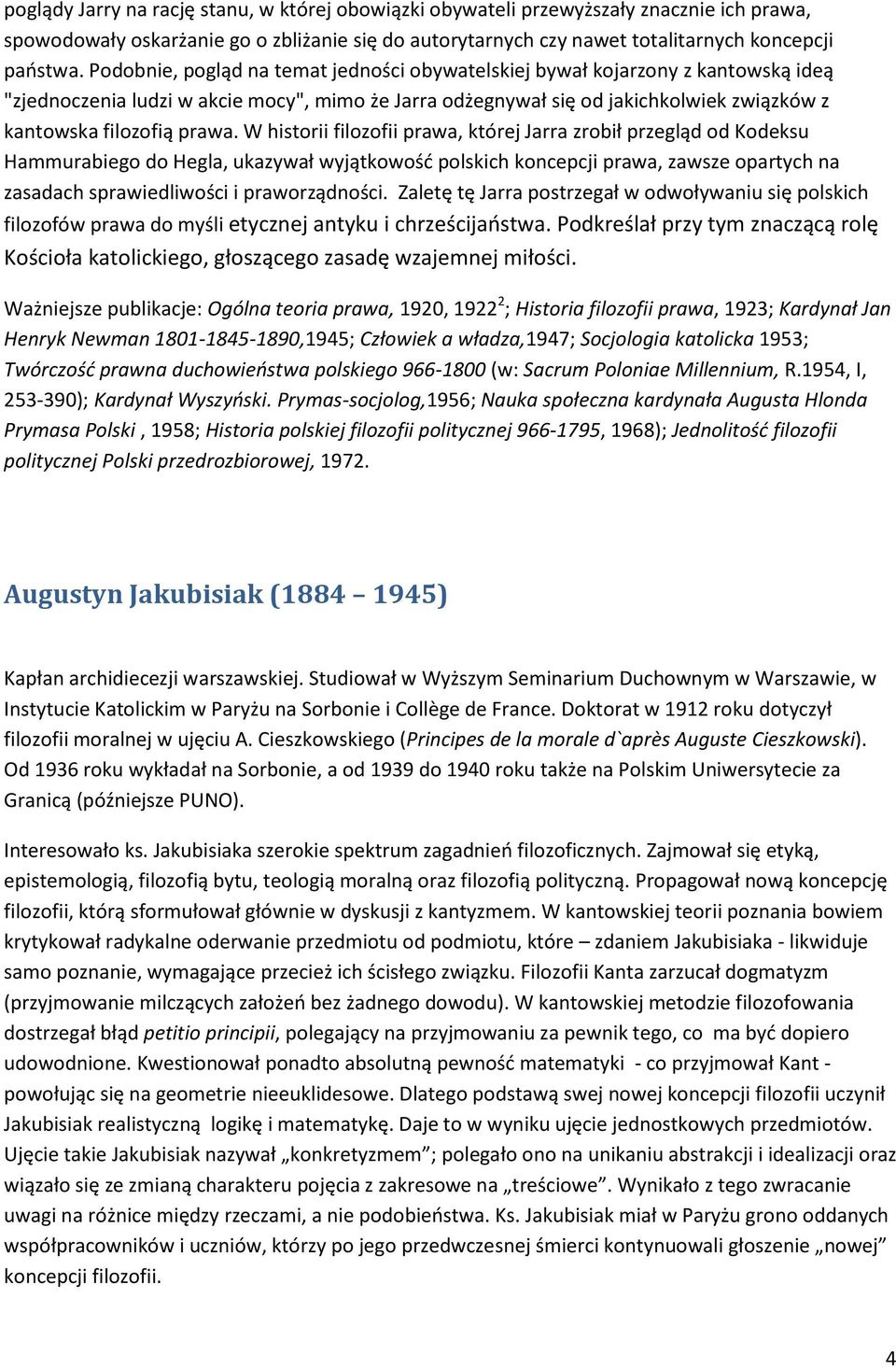 W historii filozofii prawa, której Jarra zrobił przegląd od Kodeksu Hammurabiego do Hegla, ukazywał wyjątkowośd polskich koncepcji prawa, zawsze opartych na zasadach sprawiedliwości i praworządności.