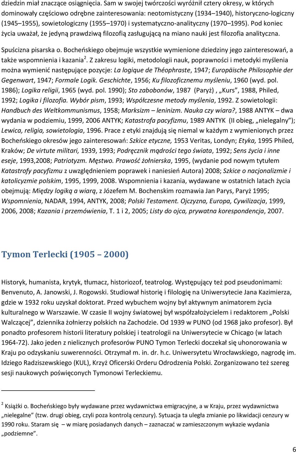 systematyczno-analityczny (1970 1995). Pod koniec życia uważał, że jedyną prawdziwą filozofią zasługującą na miano nauki jest filozofia analityczna. Spuścizna pisarska o.