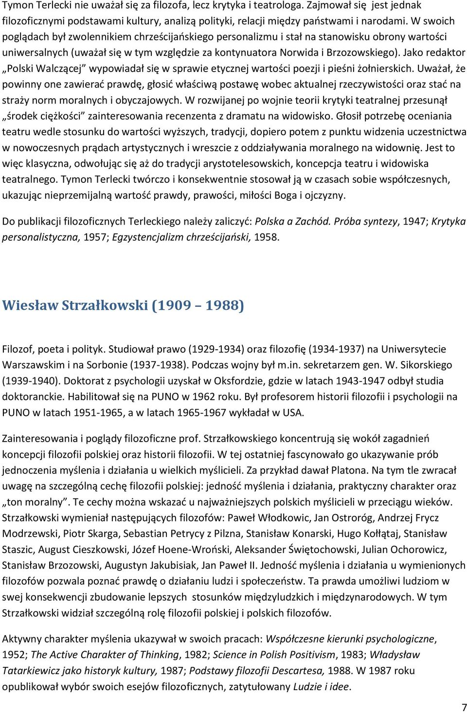 Jako redaktor Polski Walczącej wypowiadał się w sprawie etycznej wartości poezji i pieśni żołnierskich.