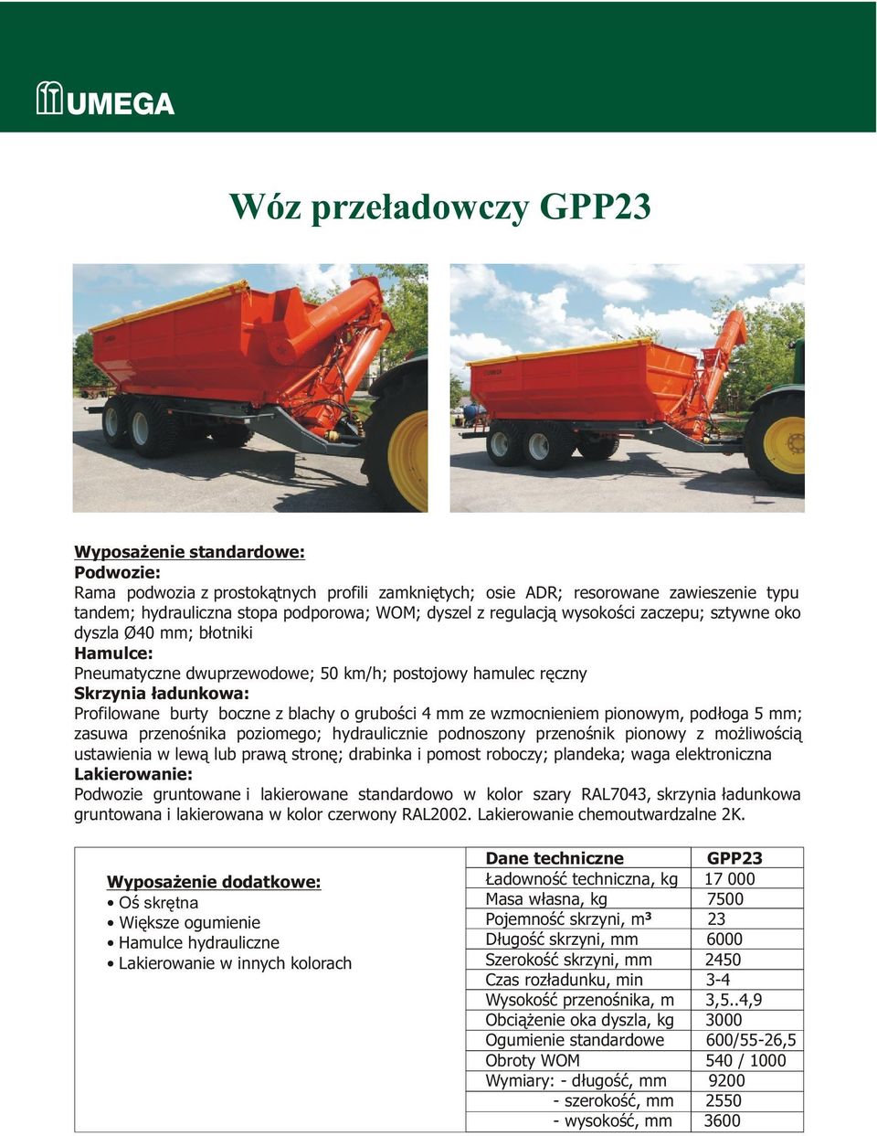 liwoœci¹ ustawienia w lew¹ lub praw¹ stronê; drabinka i pomost roboczy; plandeka; waga elektroniczna Oœ skrêtna Dane techniczne GPP2 adownoœæ techniczna, kg 17 000 Masa w³asna, kg 7500 Pojemnoœæ