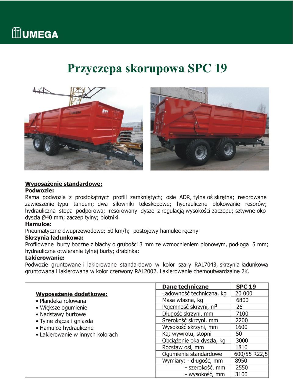 wzmocnieniem pionowym, pod³oga 5 mm; hydrauliczne otwieranie tylnej burty; drabinka; Tylne z³¹cza i gniazda Dane techniczne SPC 19 adownoœæ techniczna, kg 20 000 Masa w³asna, kg 6800 Pojemnoœæ