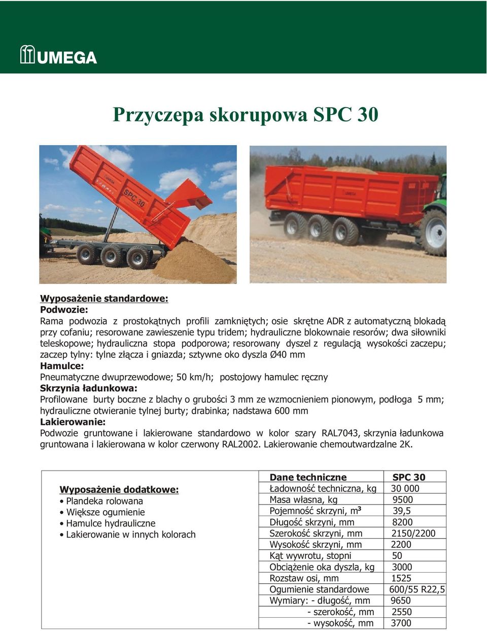 blachy o gruboœci mm ze wzmocnieniem pionowym, pod³oga 5 mm; hydrauliczne otwieranie tylnej burty; drabinka; nadstawa 600 mm Dane techniczne SPC 0 adownoœæ techniczna, kg 0 000 Masa w³asna, kg 9500
