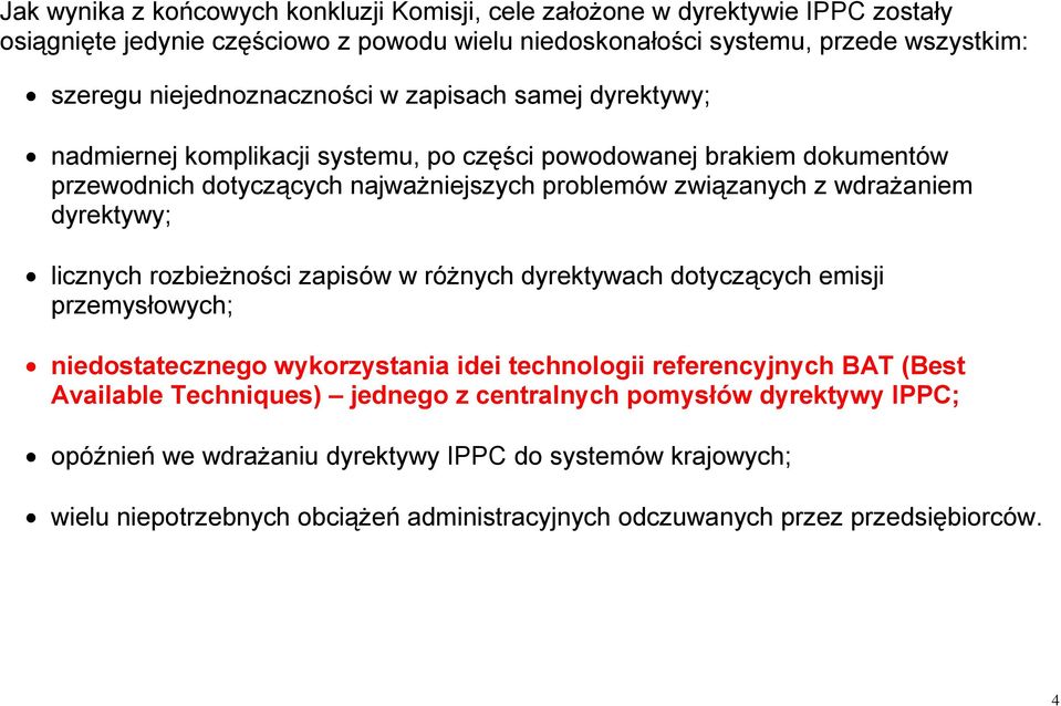 wdrażaniem dyrektywy; licznych rozbieżności zapisów w różnych dyrektywach dotyczących emisji przemysłowych; niedostatecznego wykorzystania idei technologii referencyjnych BAT (Best