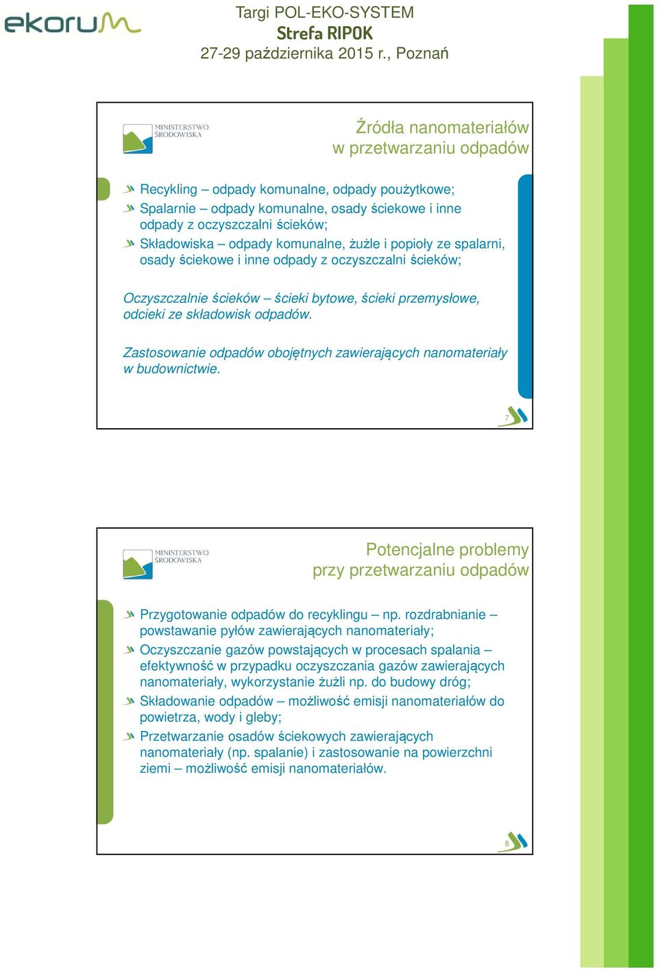 Zastosowanie odpadów obojętnych zawierających nanomateriały w budownictwie. 7 Potencjalne problemy przy przetwarzaniu odpadów Przygotowanie odpadów do recyklingu np.