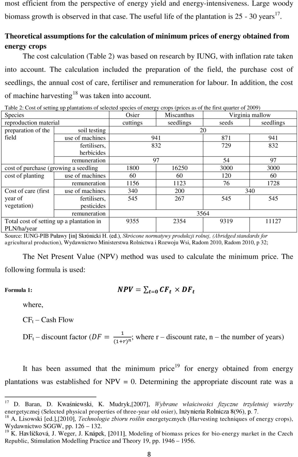 The calculation included the preparation of the field, the purchase cost of seedlings, the annual cost of care, fertiliser and remuneration for labour.