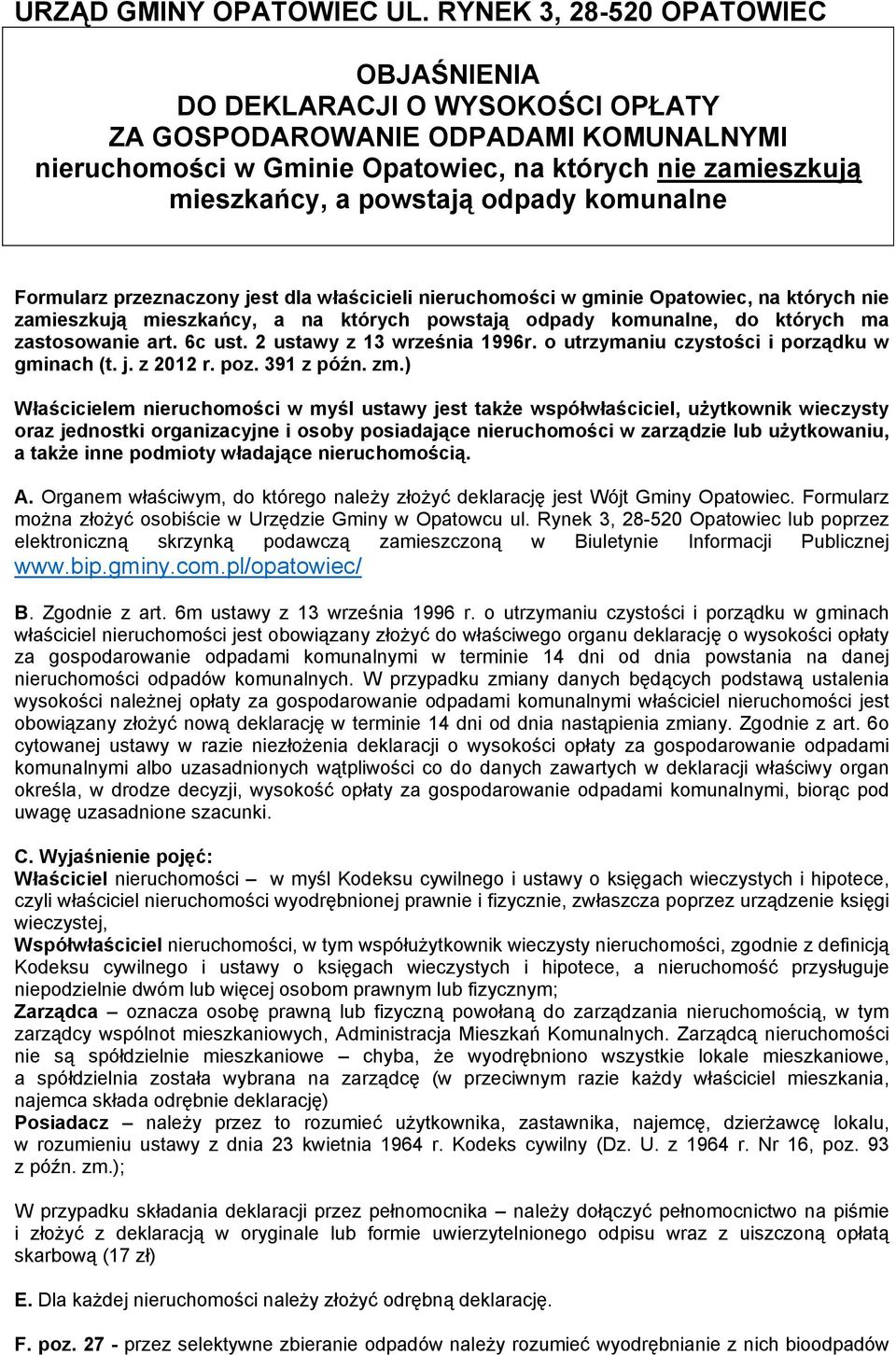 odpady komunalne Formularz przeznaczony jest dla właścicieli nieruchomości w gminie Opatowiec, na których nie zamieszkują mieszkańcy, a na których powstają odpady komunalne, do których ma