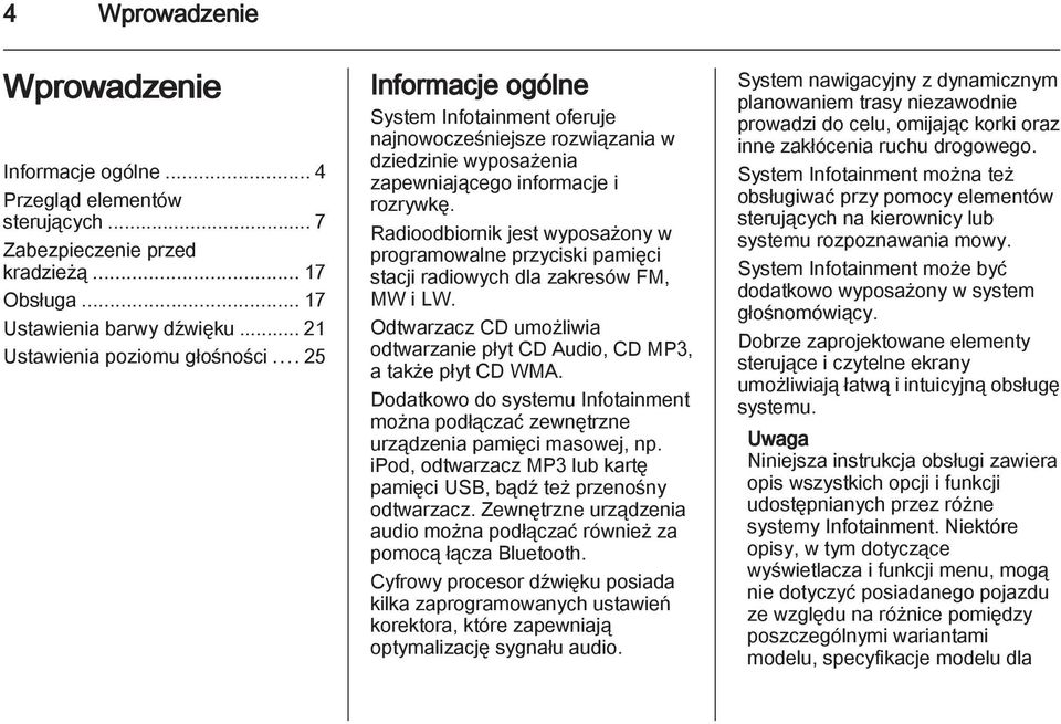 Radioodbiornik jest wyposażony w programowalne przyciski pamięci stacji radiowych dla zakresów FM, MW i LW. Odtwarzacz CD umożliwia odtwarzanie płyt CD Audio, CD MP3, a także płyt CD WMA.