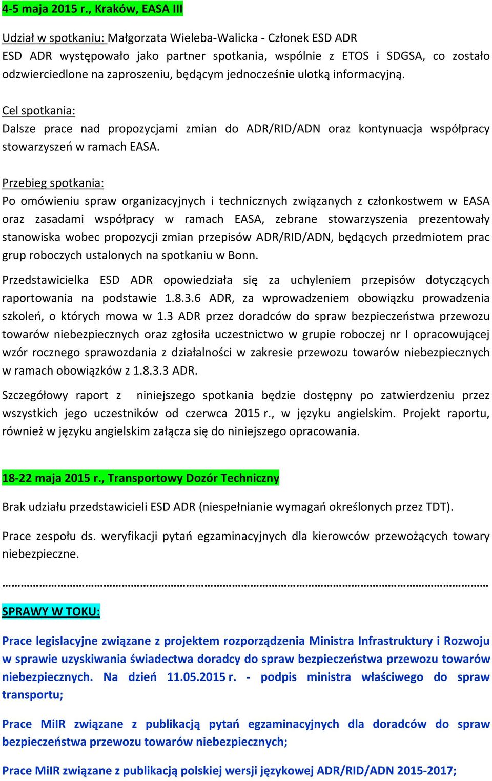 będącym jednocześnie ulotką informacyjną. Cel spotkania: Dalsze prace nad propozycjami zmian do ADR/RID/ADN oraz kontynuacja współpracy stowarzyszeń w ramach EASA.