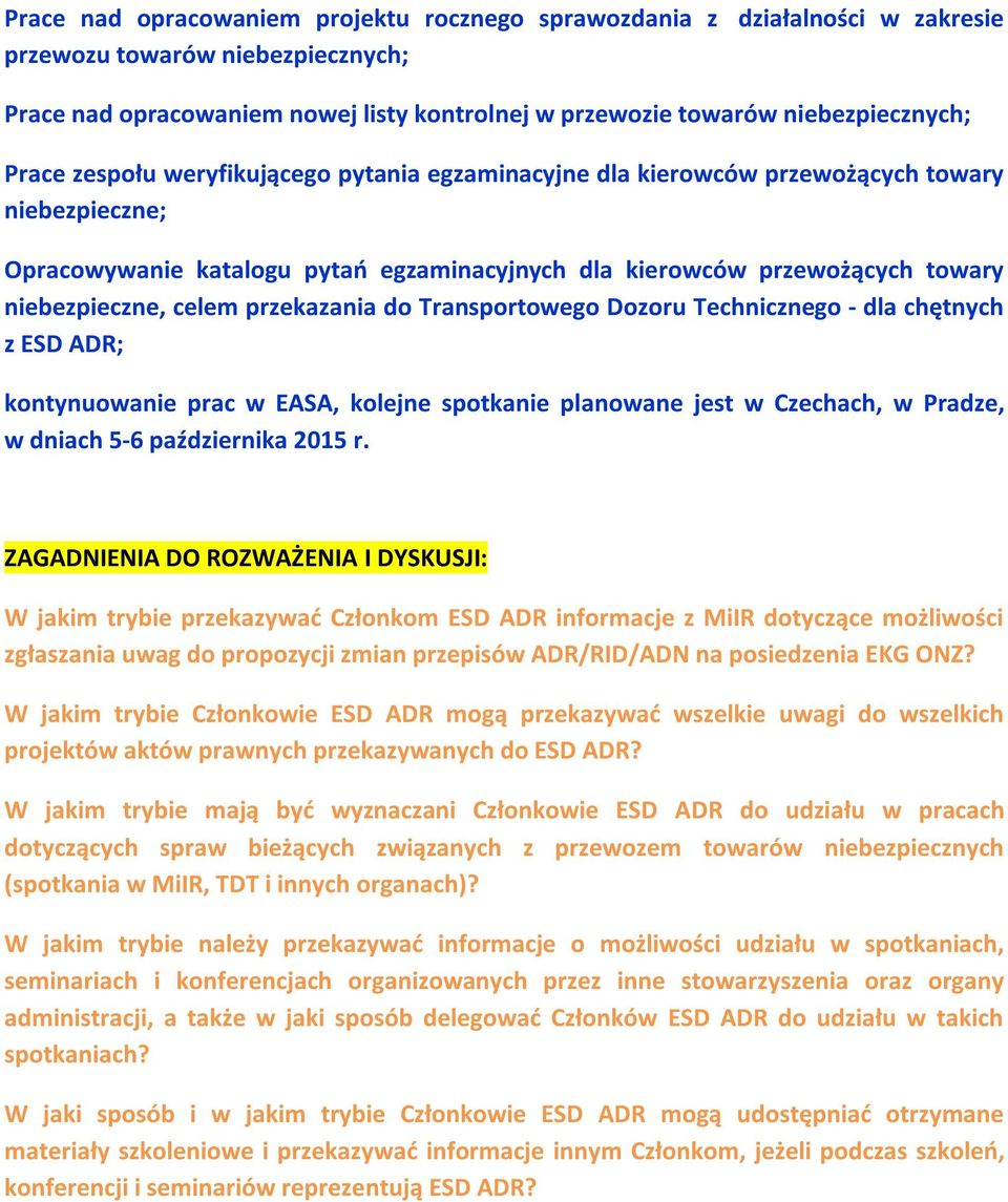 przekazania do Transportowego Dozoru Technicznego - dla chętnych z ESD ADR; kontynuowanie prac w EASA, kolejne spotkanie planowane jest w Czechach, w Pradze, w dniach 5-6 października 2015 r.