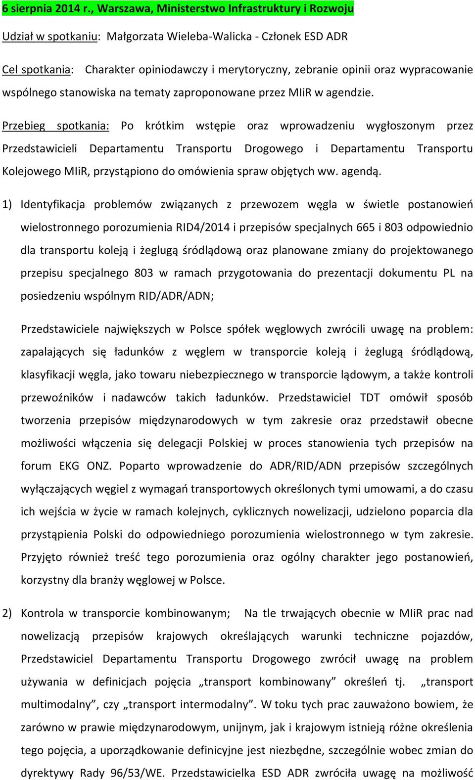 wypracowanie wspólnego stanowiska na tematy zaproponowane przez MIiR w agendzie.