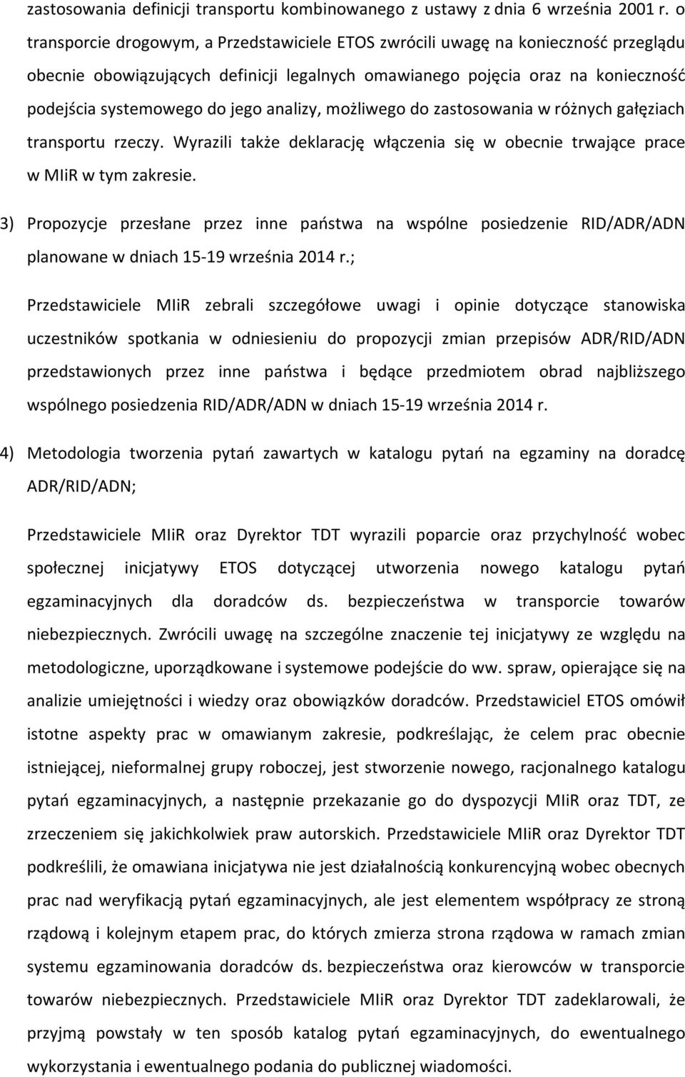 analizy, możliwego do zastosowania w różnych gałęziach transportu rzeczy. Wyrazili także deklarację włączenia się w obecnie trwające prace w MIiR w tym zakresie.