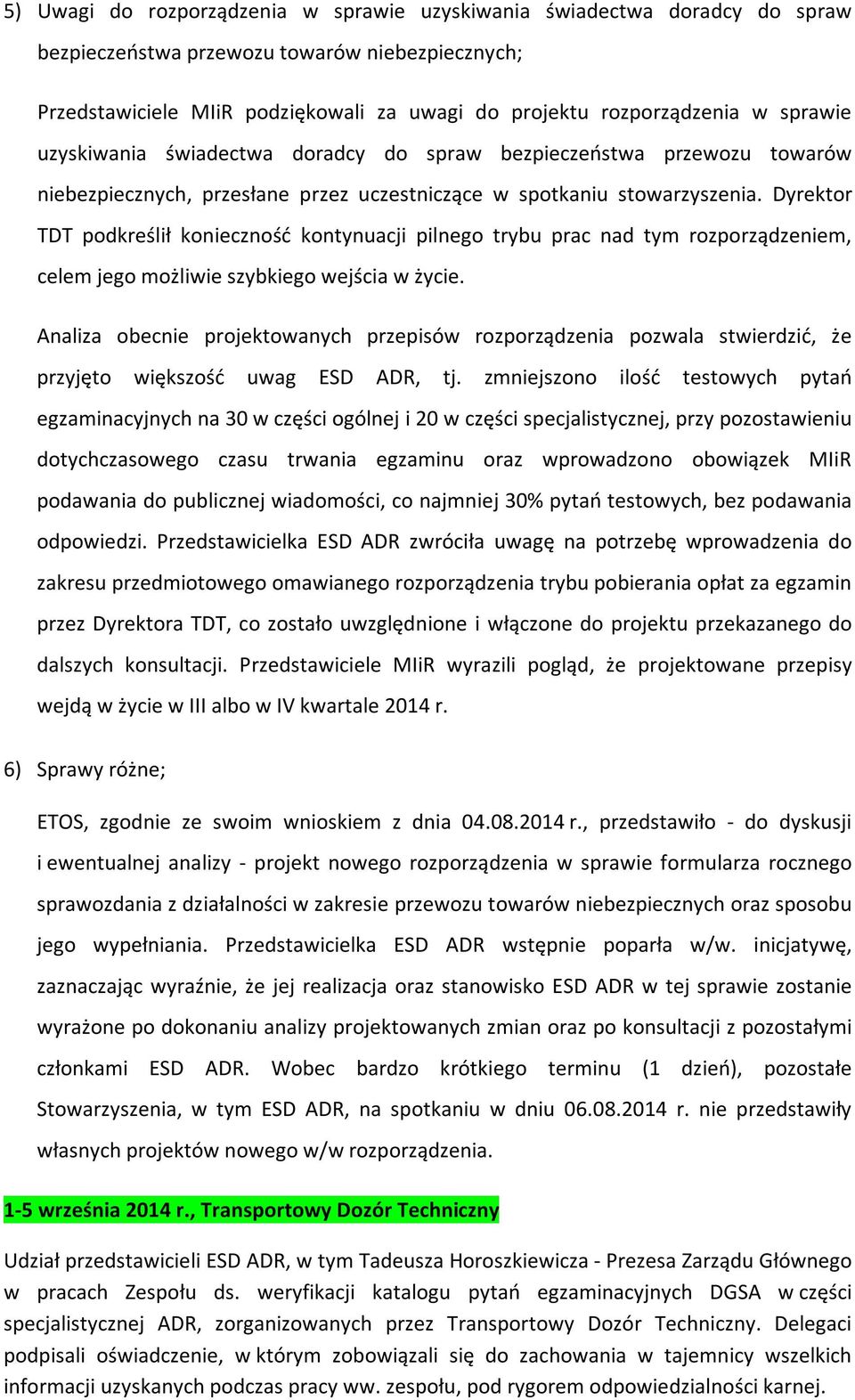 Dyrektor TDT podkreślił konieczność kontynuacji pilnego trybu prac nad tym rozporządzeniem, celem jego możliwie szybkiego wejścia w życie.