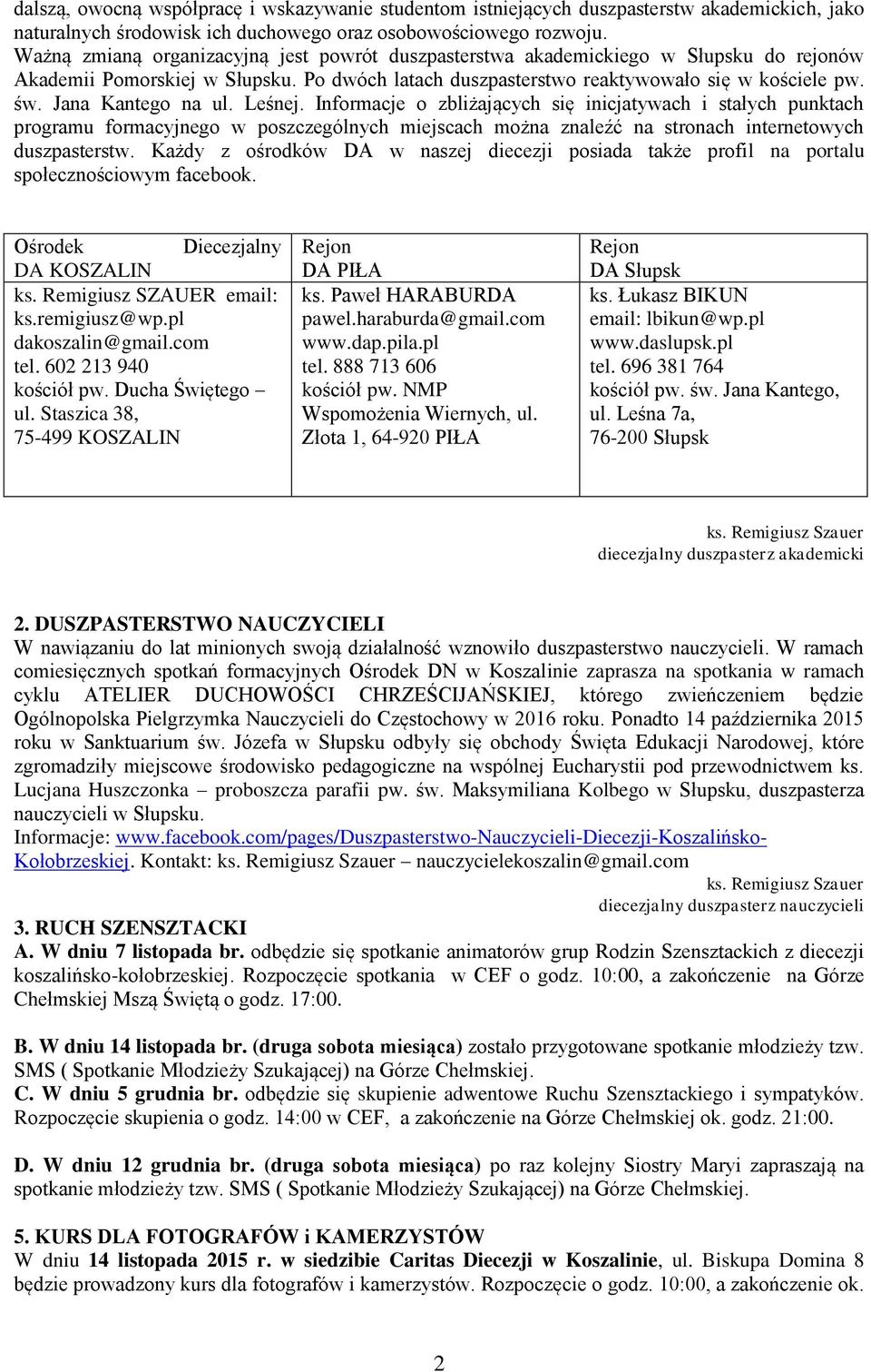Jana Kantego na ul. Leśnej. Informacje o zbliżających się inicjatywach i stałych punktach programu formacyjnego w poszczególnych miejscach można znaleźć na stronach internetowych duszpasterstw.