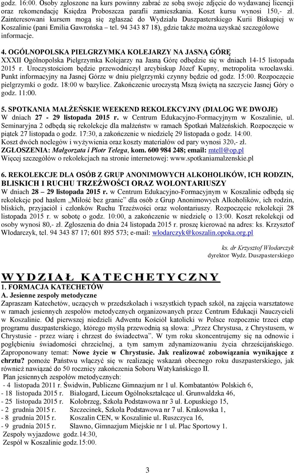OGÓLNOPOLSKA PIELGRZYMKA KOLEJARZY NA JASNĄ GÓRĘ XXXII Ogólnopolska Pielgrzymka Kolejarzy na Jasną Górę odbędzie się w dniach 14-15 listopada 2015 r.
