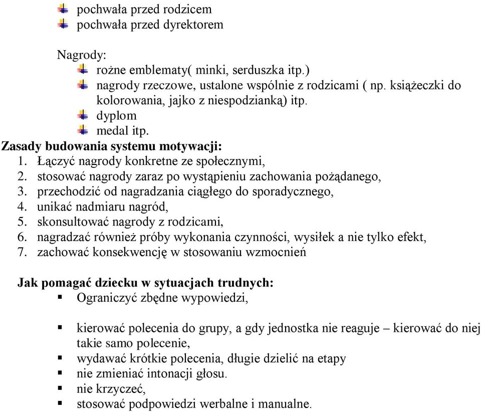 stosować nagrody zaraz po wystąpieniu zachowania pożądanego, 3. przechodzić od nagradzania ciągłego do sporadycznego, 4. unikać nadmiaru nagród, 5. skonsultować nagrody z rodzicami, 6.