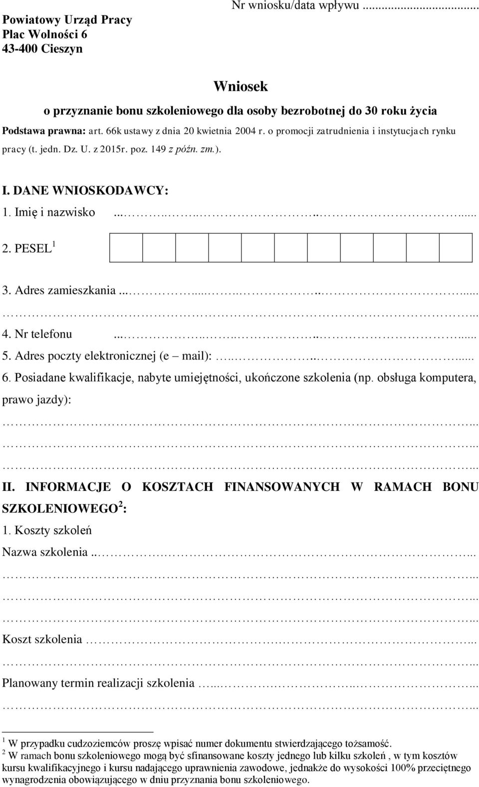 Adres zamieszkania............. 4. Nr telefonu............ 5. Adres poczty elektronicznej (e mail):....... 6. Posiadane kwalifikacje, nabyte umiejętności, ukończone szkolenia (np.