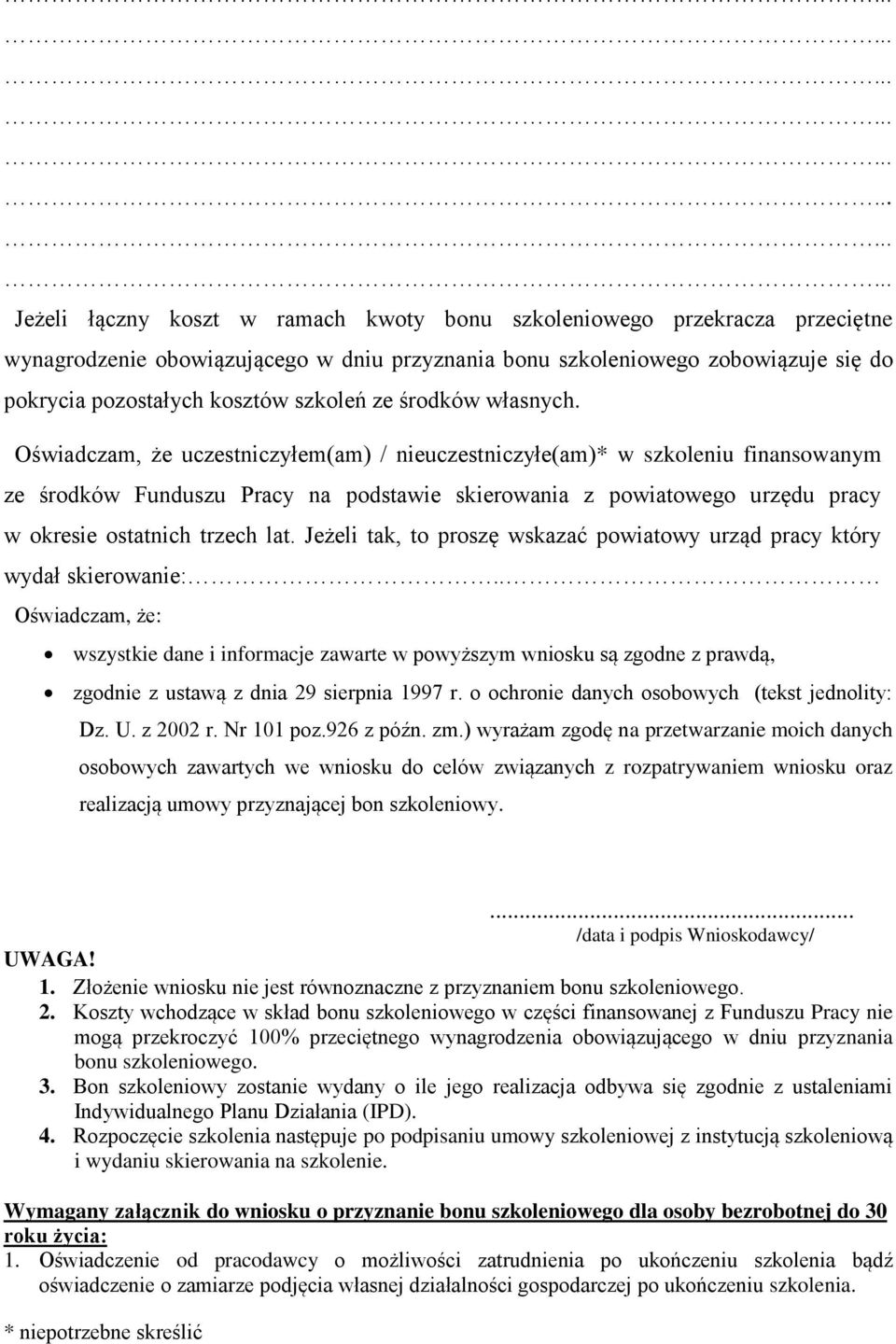 Oświadczam, że uczestniczyłem(am) / nieuczestniczyłe(am)* w szkoleniu finansowanym ze środków Funduszu Pracy na podstawie skierowania z powiatowego urzędu pracy w okresie ostatnich trzech lat.