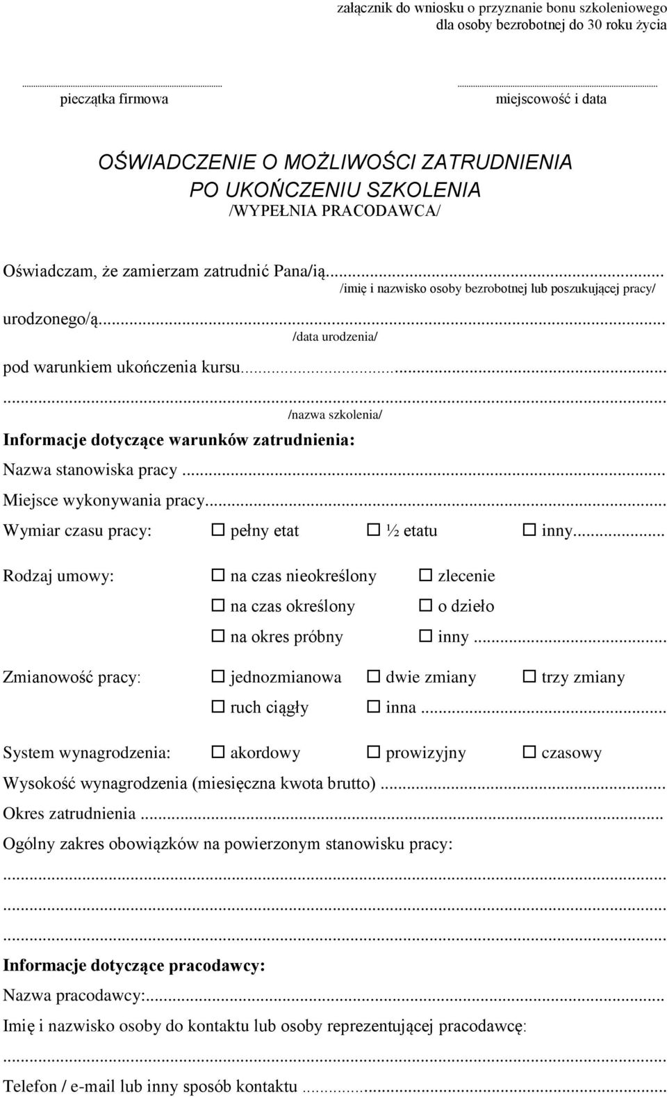 .. /nazwa szkolenia/ Informacje dotyczące warunków zatrudnienia: Nazwa stanowiska pracy... Miejsce wykonywania pracy... Wymiar czasu pracy: pełny etat ½ etatu inny.