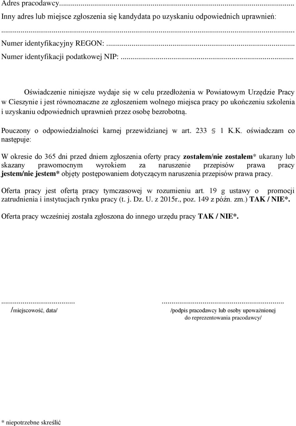 odpowiednich uprawnień przez osobę bezrobotną. Pouczony o odpowiedzialności karnej przewidzianej w art. 233 1 K.