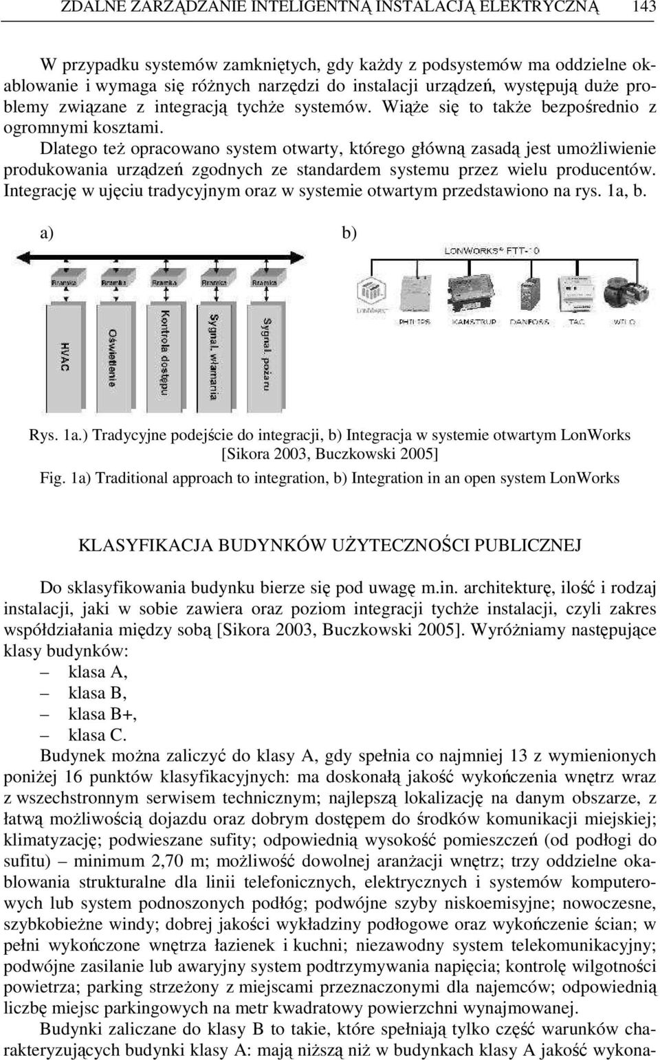 Dlatego teŝ opracowano system otwarty, którego główną zasadą jest umoŝliwienie produkowania urządzeń zgodnych ze standardem systemu przez wielu producentów.