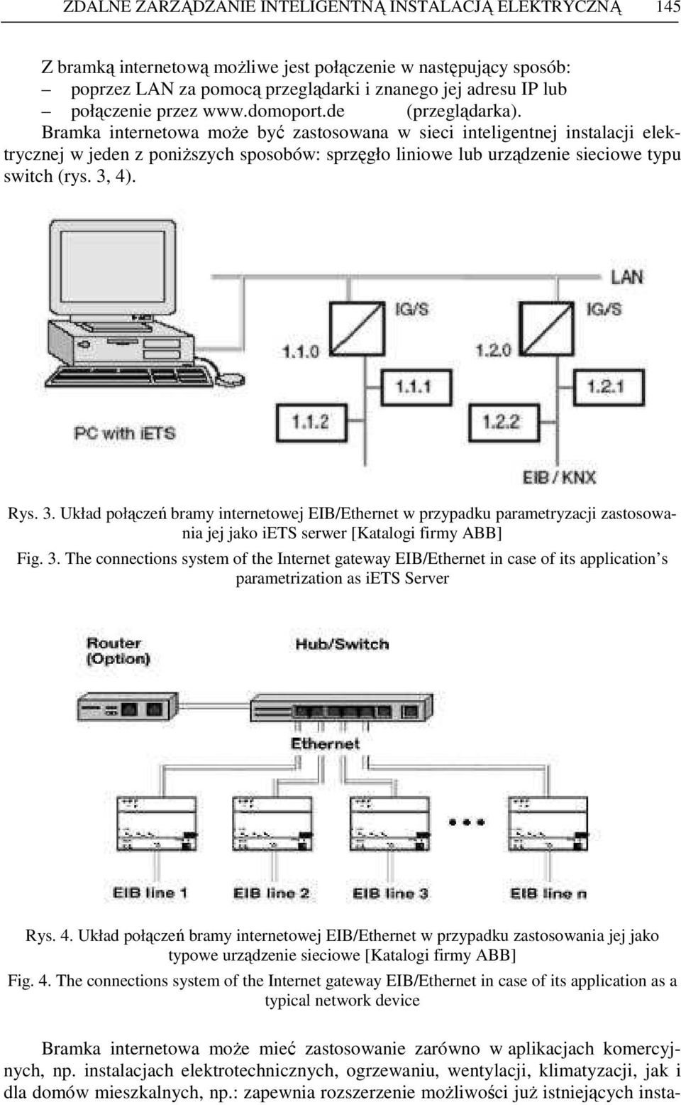 Bramka internetowa moŝe być zastosowana w sieci inteligentnej instalacji elektrycznej w jeden z poniŝszych sposobów: sprzęgło liniowe lub urządzenie sieciowe typu switch (rys. 3,