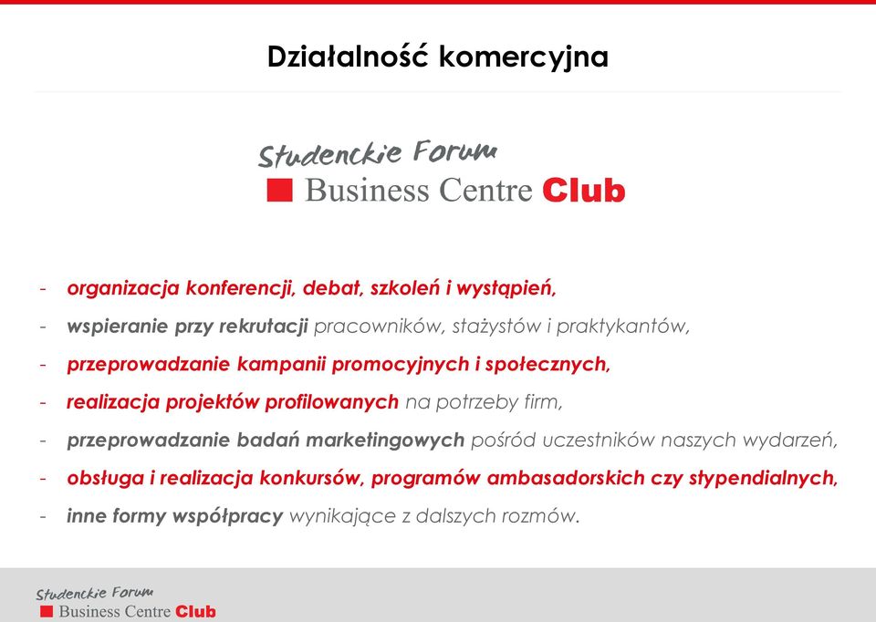 projektów profilowanych na potrzeby firm, - przeprowadzanie badań marketingowych pośród uczestników naszych