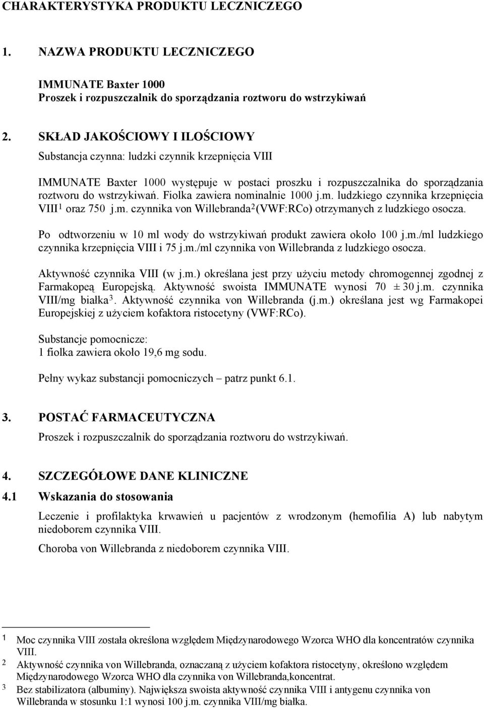 Fiolka zawiera nominalnie 1000 j.m. ludzkiego czynnika krzepnięcia VIII 1 oraz 750 j.m. czynnika von Willebranda 2 (VWF:RCo) otrzymanych z ludzkiego osocza.