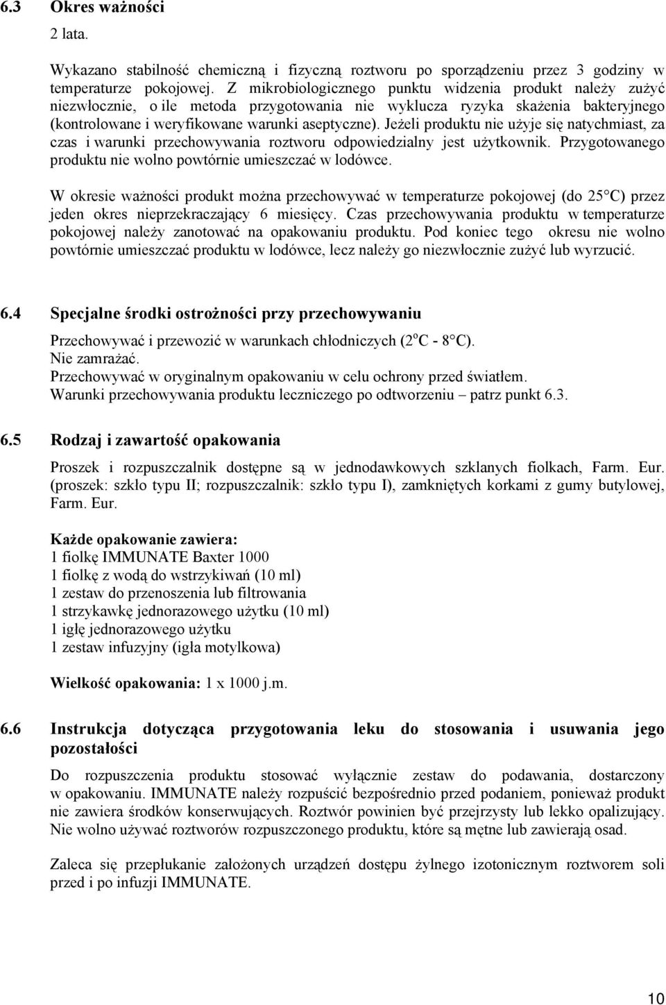 Jeżeli produktu nie użyje się natychmiast, za czas i warunki przechowywania roztworu odpowiedzialny jest użytkownik. Przygotowanego produktu nie wolno powtórnie umieszczać w lodówce.
