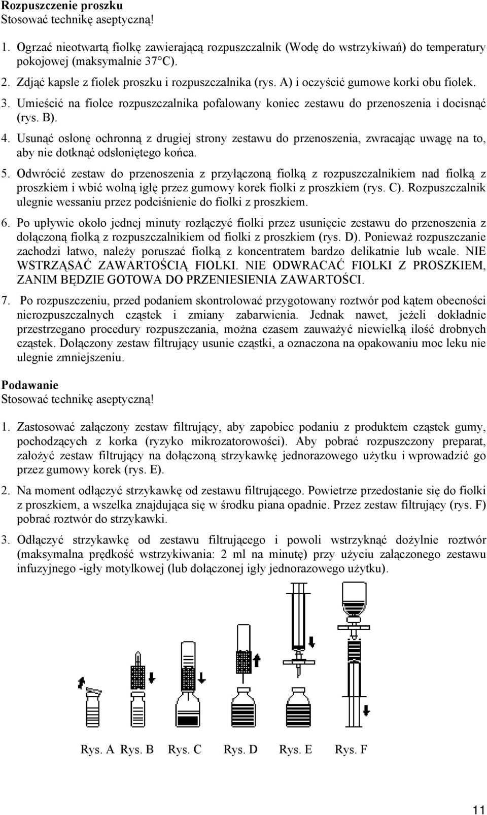 Usunąć osłonę ochronną z drugiej strony zestawu do przenoszenia, zwracając uwagę na to, aby nie dotknąć odsłoniętego końca. 5.