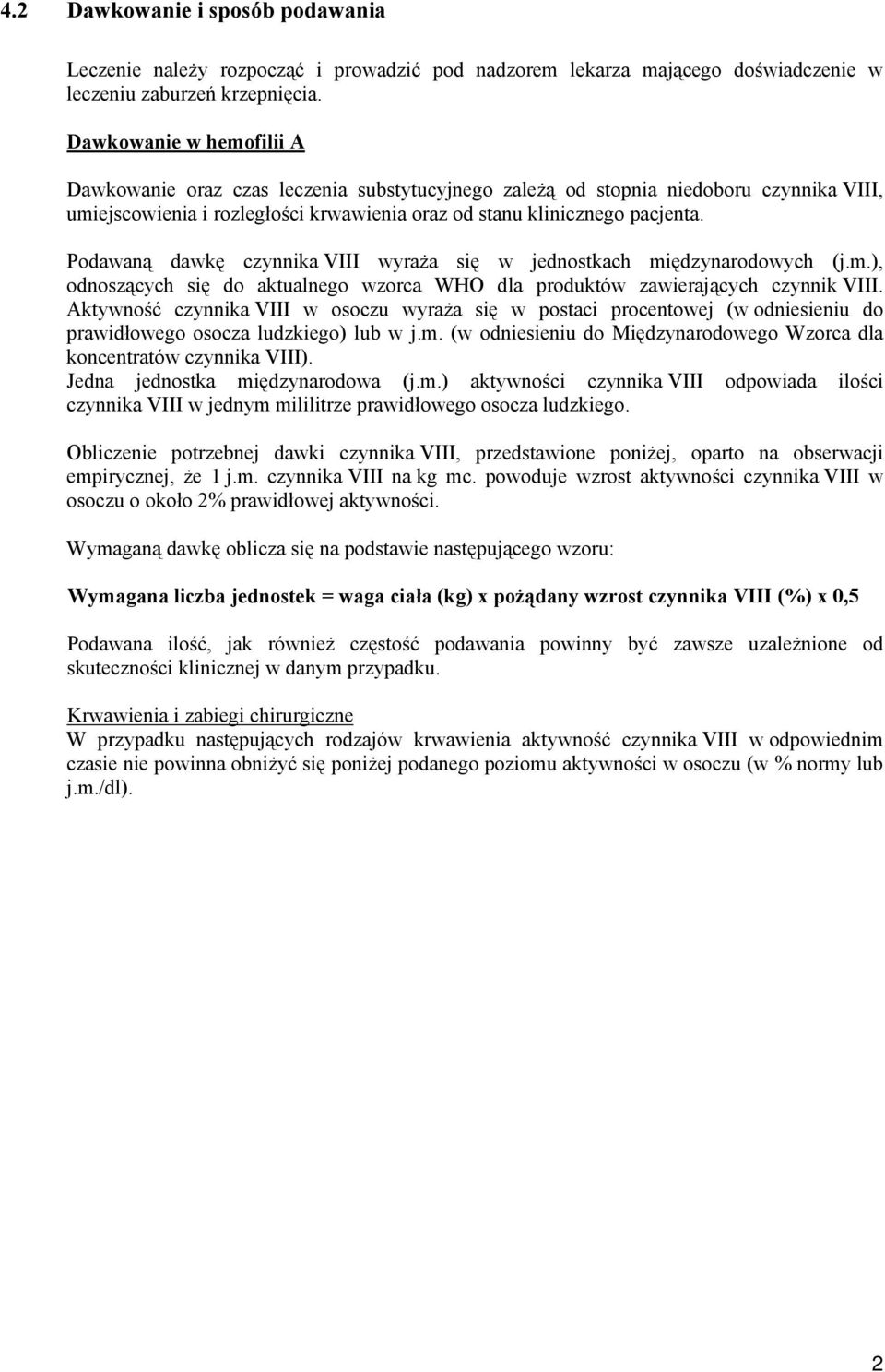 Podawaną dawkę czynnika VIII wyraża się w jednostkach międzynarodowych (j.m.), odnoszących się do aktualnego wzorca WHO dla produktów zawierających czynnik VIII.