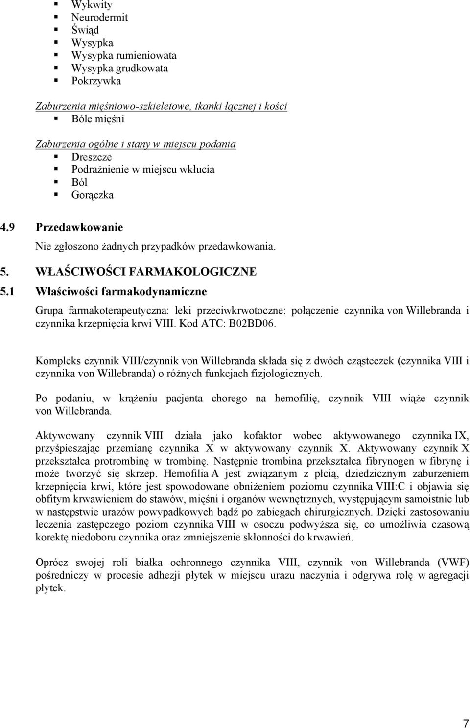 1 Właściwości farmakodynamiczne Grupa farmakoterapeutyczna: leki przeciwkrwotoczne: połączenie czynnika von Willebranda i czynnika krzepnięcia krwi VIII. Kod ATC: B02BD06.