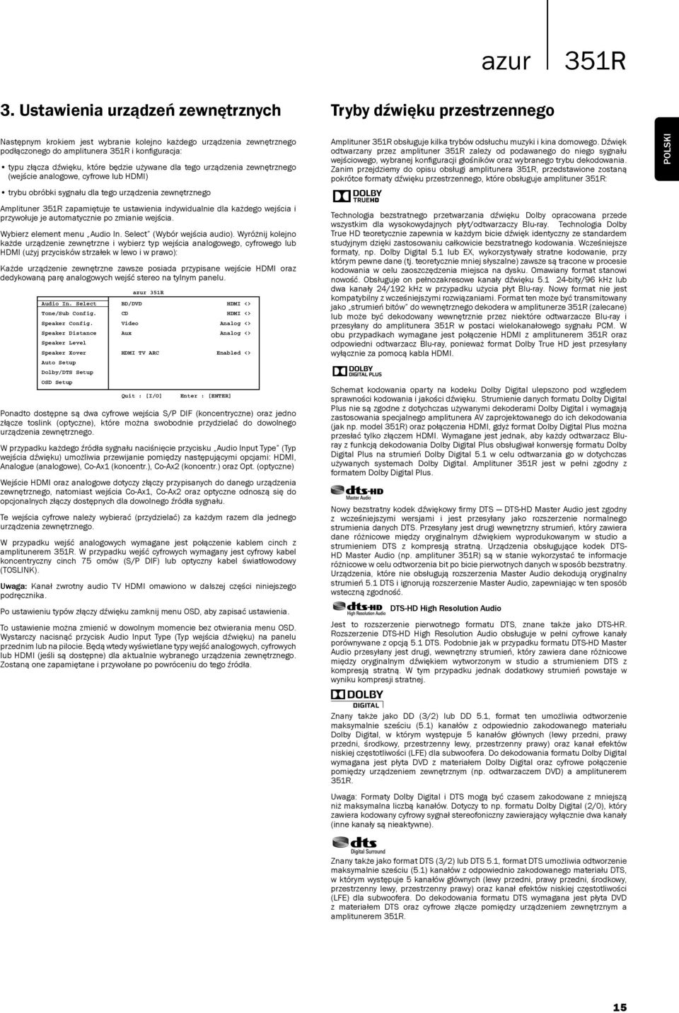 dźwięku, które będzie używane dla tego urządzenia zewnętrznego (wejście analogowe, cyfrowe lub HDMI) trybu obróbki sygnału dla tego urządzenia zewnętrznego Amplituner 351R zapamiętuje te ustawienia