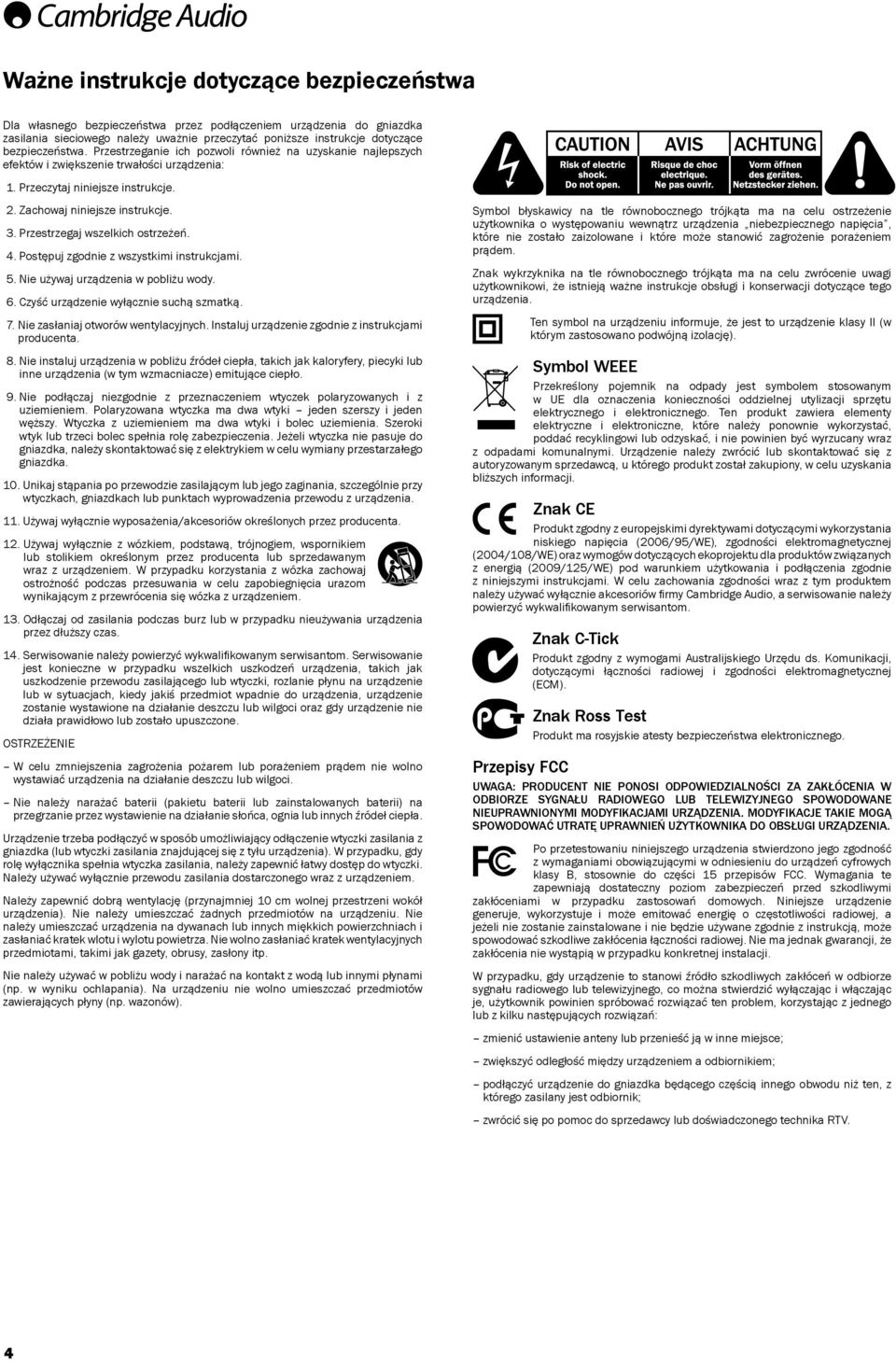 Przestrzegaj wszelkich ostrzeżeń. 4. Postępuj zgodnie z wszystkimi instrukcjami. 5. Nie używaj urządzenia w pobliżu wody. 6. Czyść urządzenie wyłącznie suchą szmatką. 7.