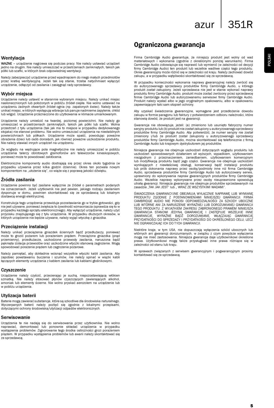Należy zabezpieczyć urządzenie przed wpadnięciem do niego małych przedmiotów przez kratkę wentylacyjną.