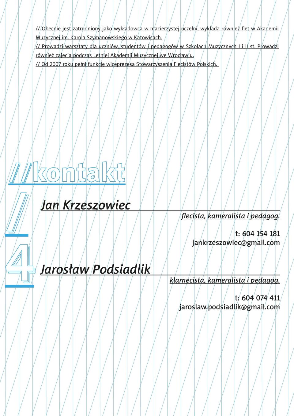 Prowadzi również zajęcia podczas Letniej Akademii Muzycznej we Wrocławiu.