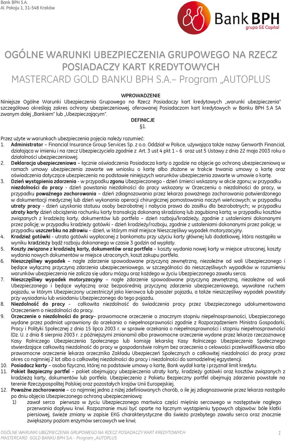 warunki ubezpieczenia szczegółowo określają zakres ochrony ubezpieczeniowej, oferowanej Posiadaczom kart kredytowych w Banku BPH S.A SA zwanym dalej Bankiem lub Ubezpieczającym. DEFINICJE 1.
