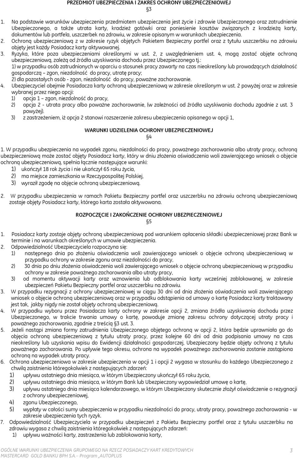 związanych z kradzieżą karty, dokumentów lub portfela, uszczerbek na zdrowiu, w zakresie opisanym w warunkach ubezpieczenia. 2.