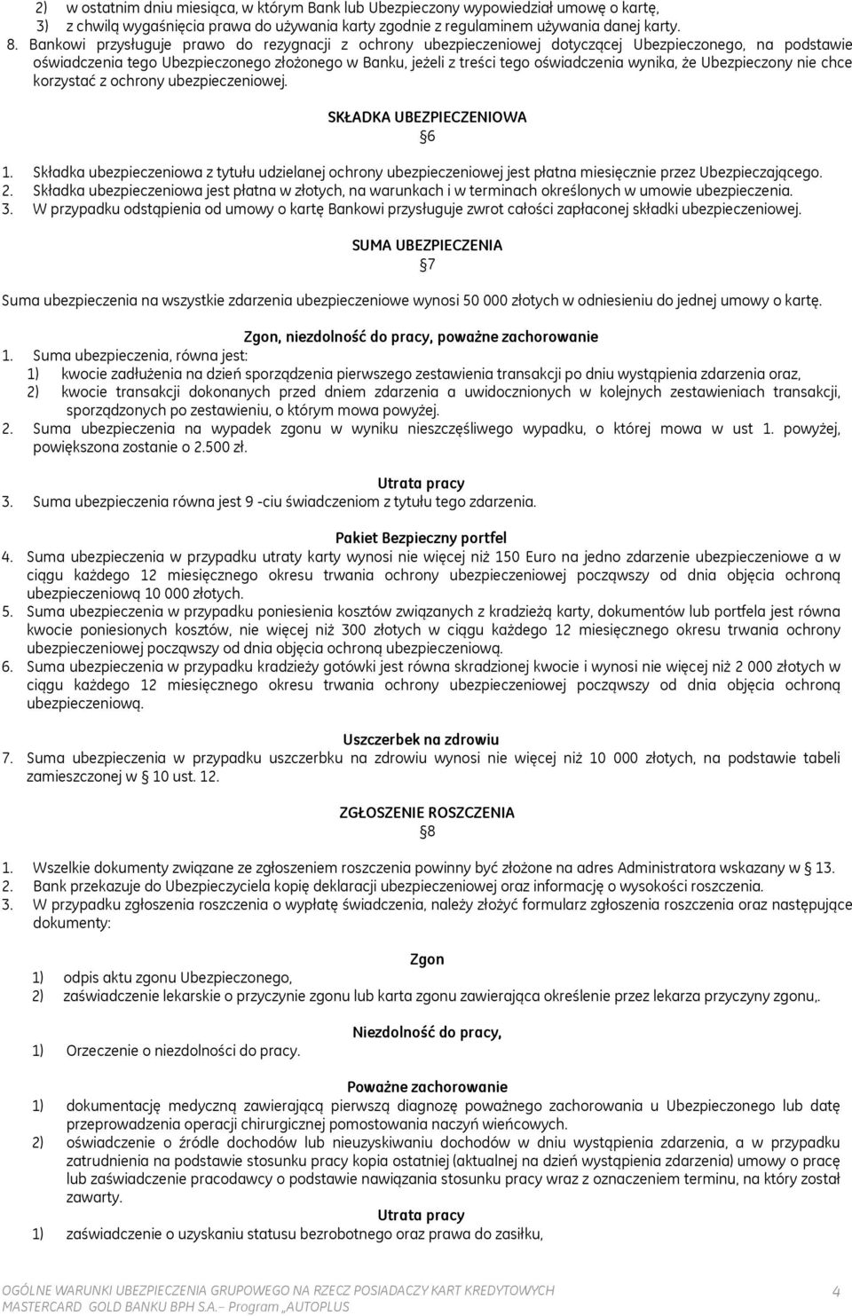 wynika, że Ubezpieczony nie chce korzystać z ochrony ubezpieczeniowej. SKŁADKA UBEZPIECZENIOWA 6 1.