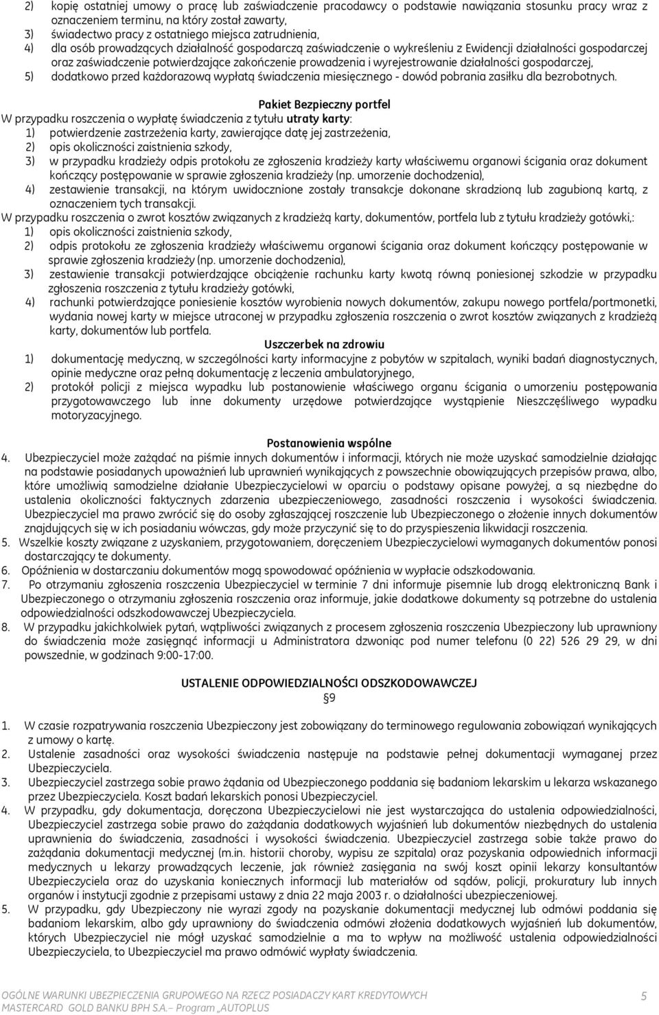 wyrejestrowanie działalności gospodarczej, 5) dodatkowo przed każdorazową wypłatą świadczenia miesięcznego - dowód pobrania zasiłku dla bezrobotnych.