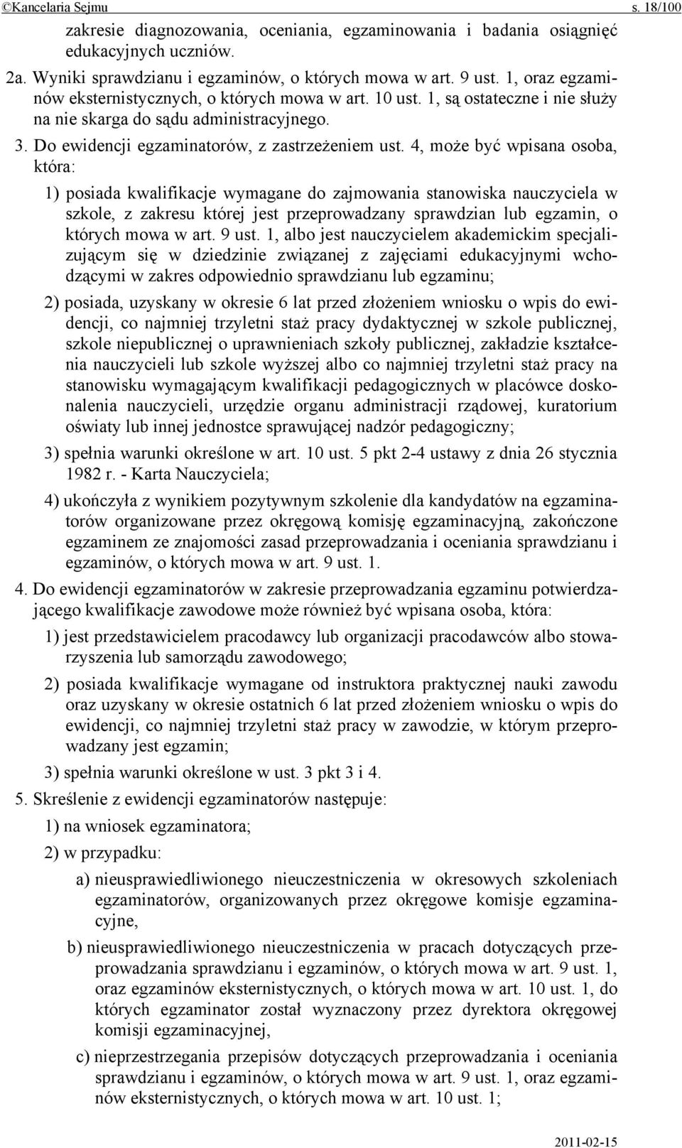 4, może być wpisana osoba, która: 1) posiada kwalifikacje wymagane do zajmowania stanowiska nauczyciela w szkole, z zakresu której jest przeprowadzany sprawdzian lub egzamin, o których mowa w art.