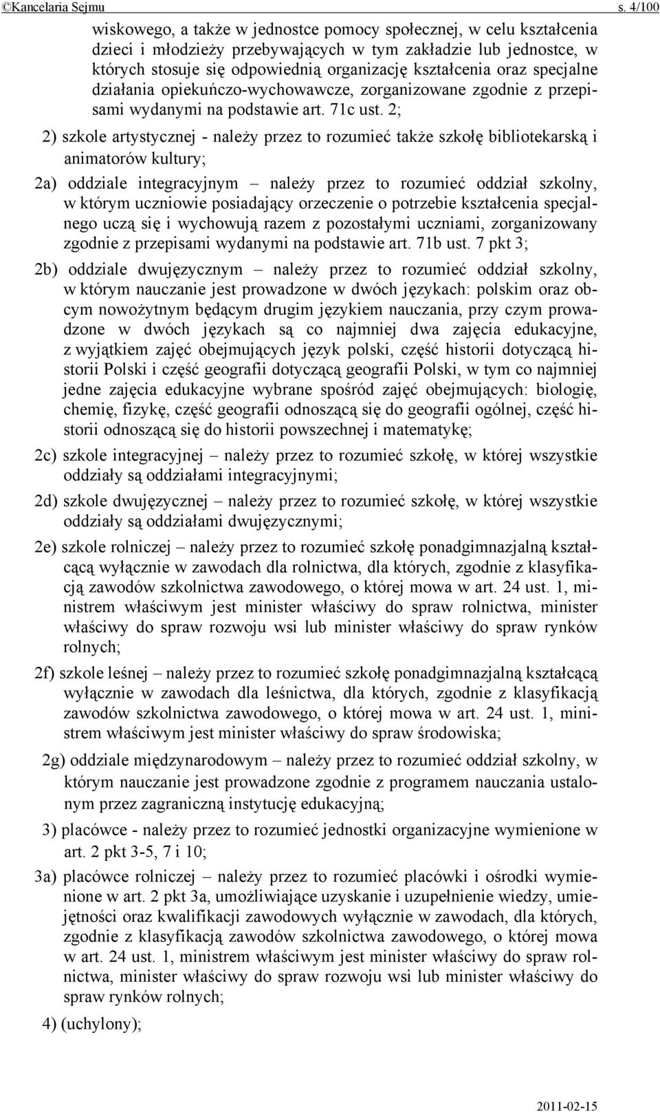 oraz specjalne działania opiekuńczo-wychowawcze, zorganizowane zgodnie z przepisami wydanymi na podstawie art. 71c ust.