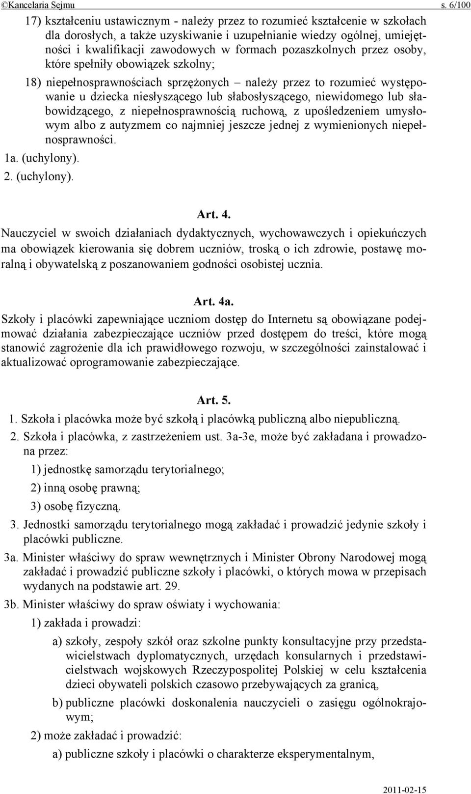 pozaszkolnych przez osoby, które spełniły obowiązek szkolny; 18) niepełnosprawnościach sprzężonych należy przez to rozumieć występowanie u dziecka niesłyszącego lub słabosłyszącego, niewidomego lub